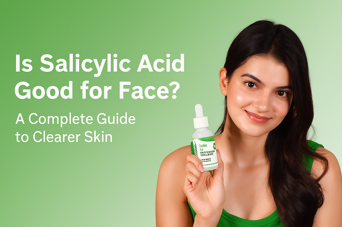 Is Salicylic Acid Good for Face? A Complete Guide to Clearer Skin