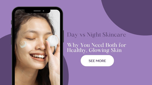 Day vs Night Skincare Routine: Why You Need Both for Healthy, Glowing Skin