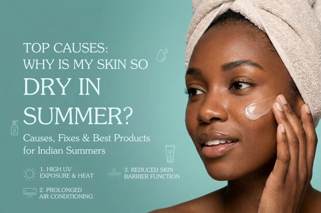 Why Is My Skin So Dry in Summer? Causes, Fixes & Best Products for Indian Summers